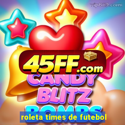 roleta times de futebol